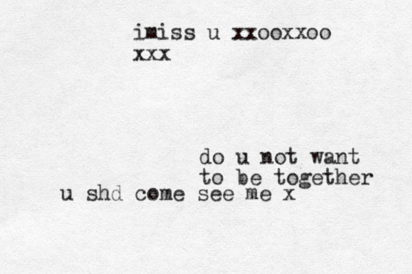 imiss u xxooxxoo xxx do u not want to be together u shd come see me x