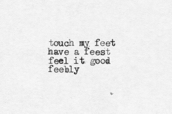 touch my feet have a feest feel it good feebly