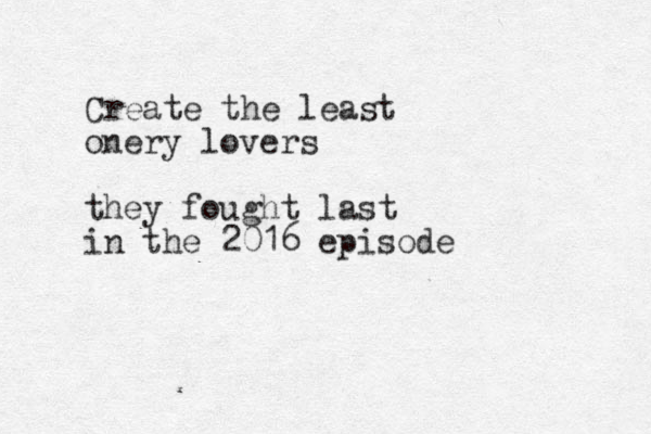 Create the least onery lovers they fought last in the 2016 episode 