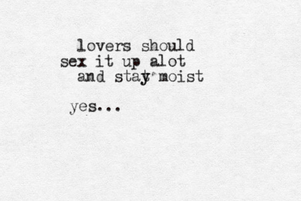 lovers should sex it up alot and stat y y moist yes...