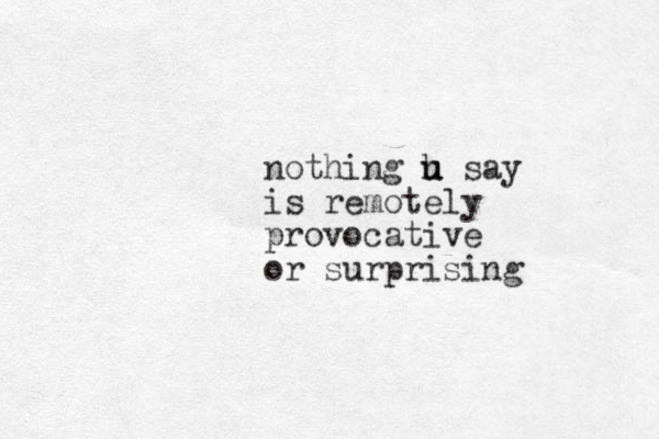 nothing h say u u is remotely provocative or surprising