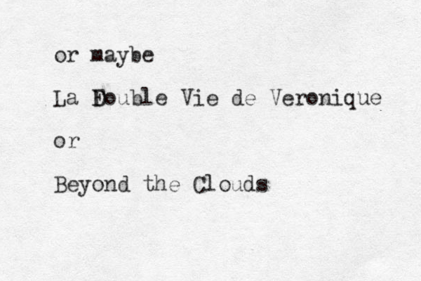 or maybe La Fouble D D Vie de Veronique or Beyond the Clouds