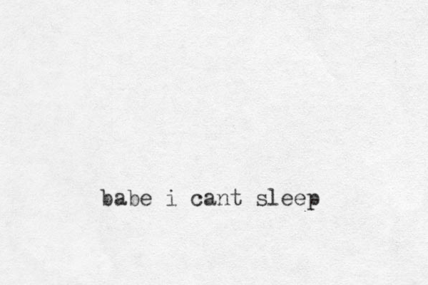 babe i cant sleep