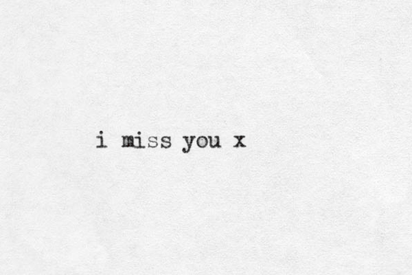 i miss you x