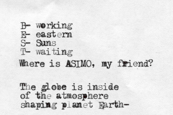 B- working E- eastern S- Suns T- waiting The globe is inside of the atmosphere shaping planet Earth- Where is ASIMO, my friend? 