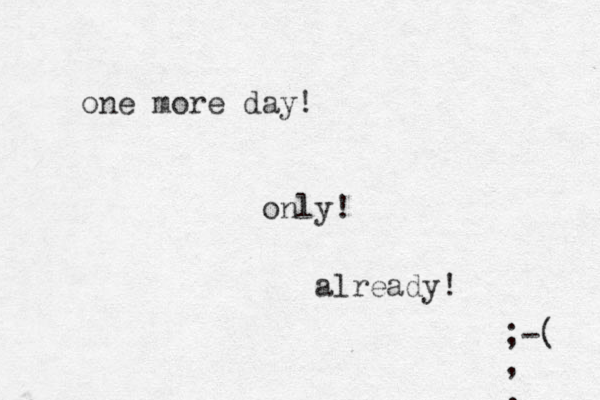 one more day! only! already! ;-( , , 