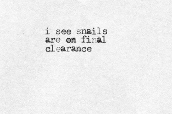 i see snails are on final clearance 