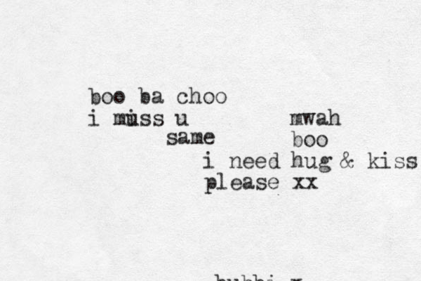 bubbi x boo ba choo i mu iss u i need hug & kiss please xx same mwah boo