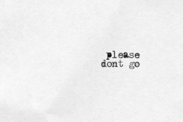 please dont go