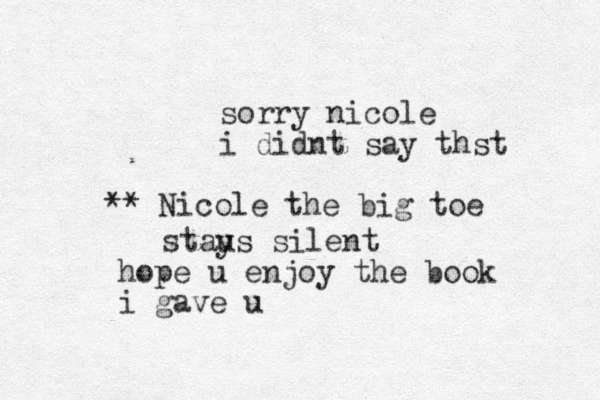 sorry nicole i didnt say thst hope u enjoy the book i gave u Nicole the big toe stau ys silent ** 