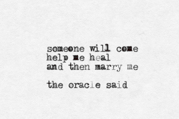someone will come help me heal and then marry me the oracle said
