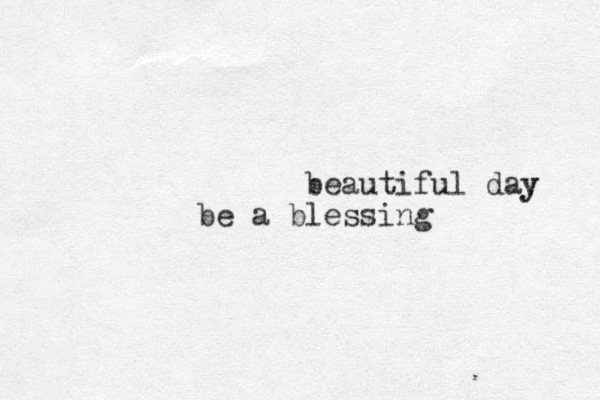beautiful day y be a blessing