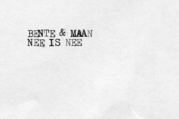 BENTE & MAAN NEE IS NEE