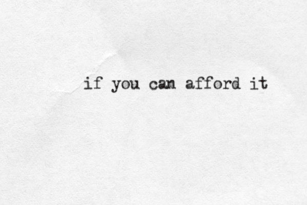 if you can afford it 