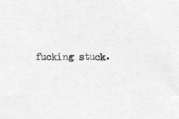 fucking stuck.