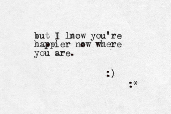 but I lnow you're happier now where you are. :) :* 