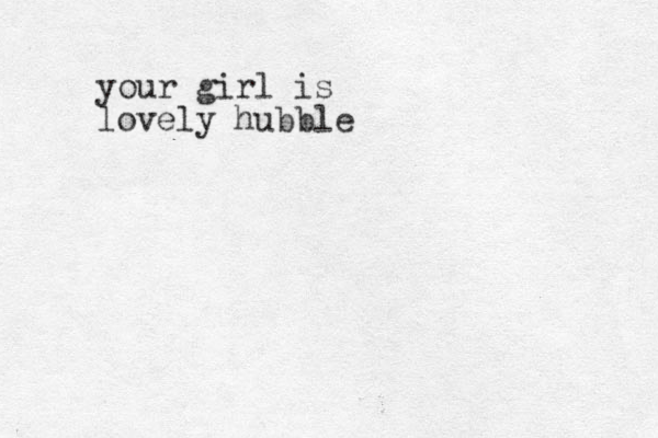 your girl is lovely hubble
