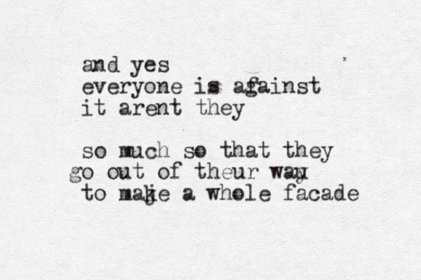 and yes everyone is afainst g it arent they so much so that they o g out of theur wau y to maje k a whole facade 