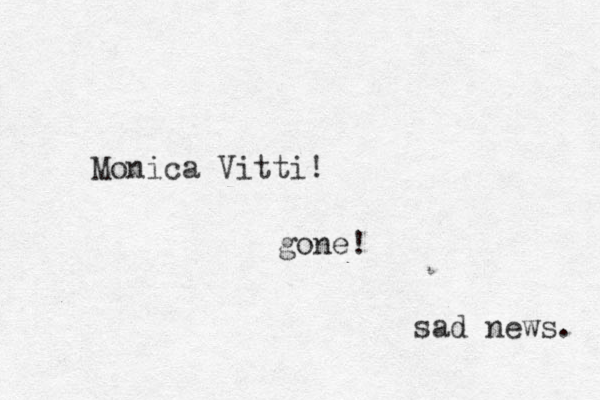Monica Vitti! gone! sad news. 