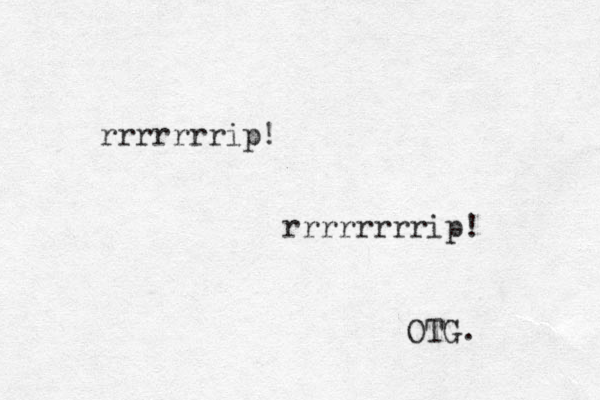 rrrrrrrip! rrrrrrrrip! OTG. 