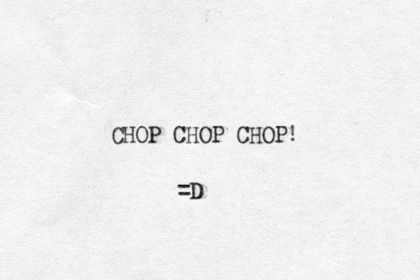 CHOP CHOP CHOP! =D