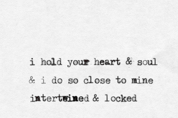 i hold your heart & soul & i do so close to mine interteine wined & locked 