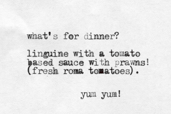 what's for dinner? linguine with a tomato based sauce with prawns! (fresh roma tomatoes). yum yum!