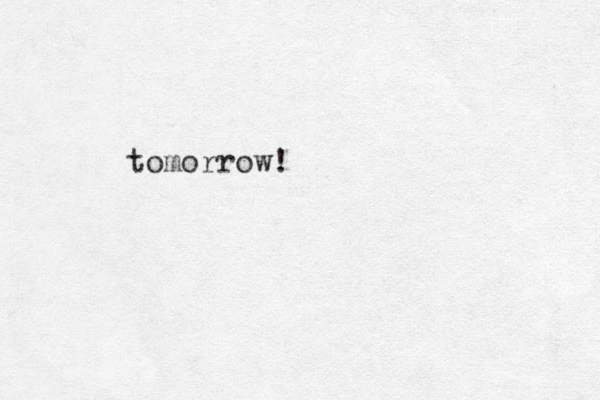 tomorrow!