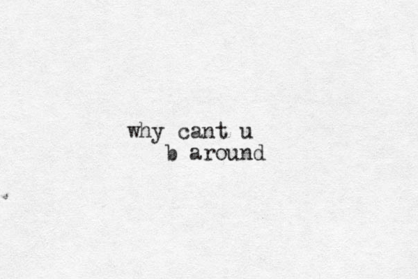 why cant u b around