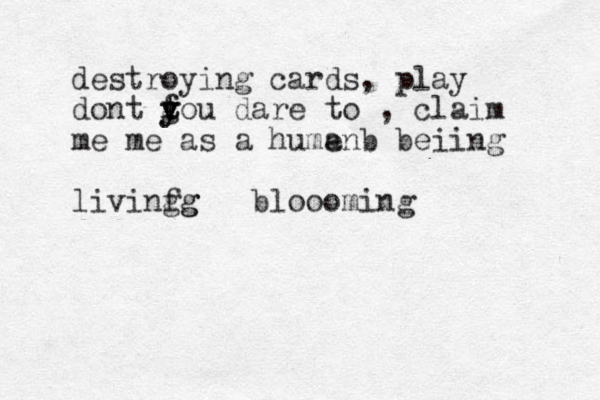 destroying cards, play dont f g y y t tou dare to , claim me me as a humen a b beiing livinf g g g bloooming 