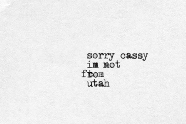 sorry cassy im not tom fr utah u
