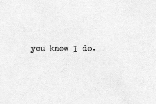 you know I do.