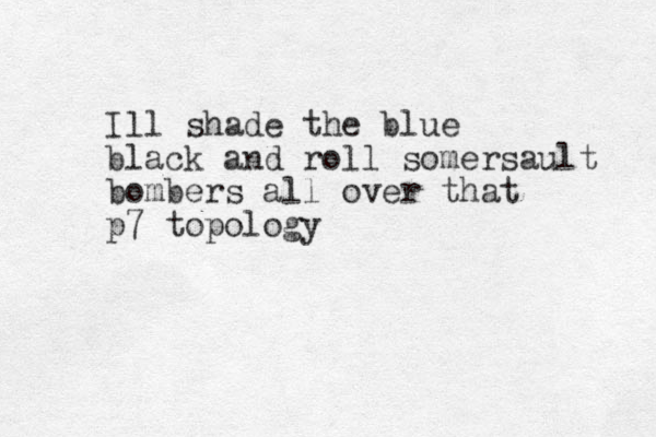 Ill shade the blue black and roll somersault bombers all over that p7 topology