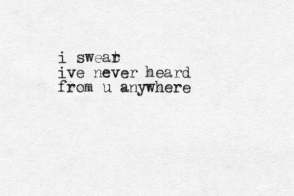 i sweat r ive never heard from u anywhere