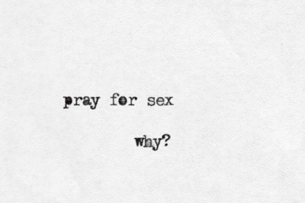 pray for sex why?