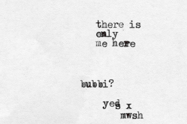 there is only me here bubbi? yed s s x mwsh
