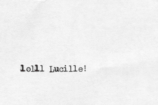 lolll Lucille! 