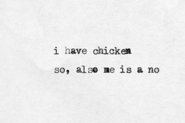 i have chicken so , also me is a no