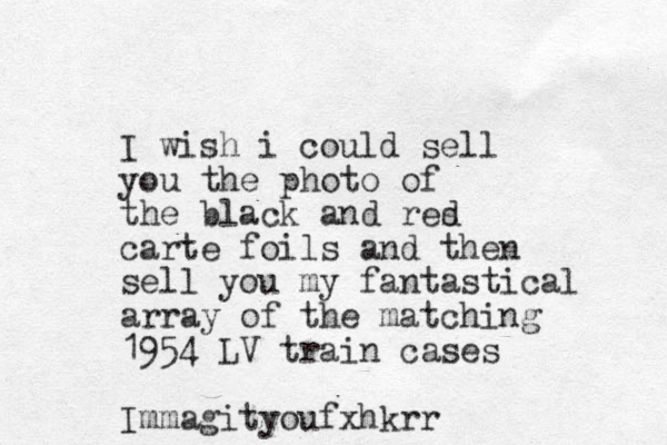 I wish i could sell you the photo of the black and res d carte foils and then sell you my fantastical array of the matching 1954 LV train cases Immagityoufxhkrr
