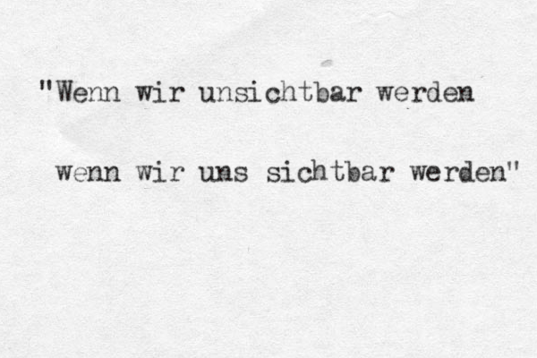 "Wenn wir unsichtbar werden wenn wir uns sichtbar werden" 