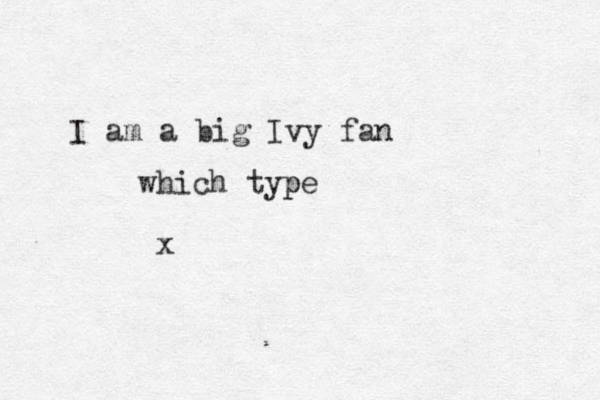 I am a big Ivy fan which typ pe x