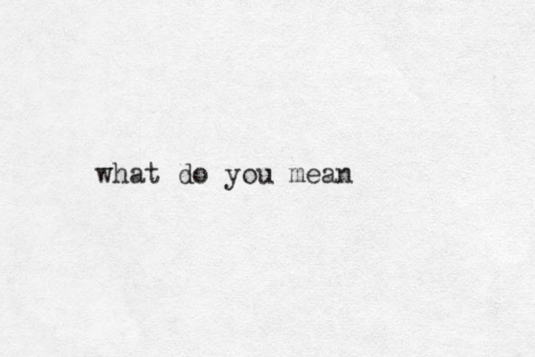 what do you mean