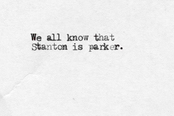 We all know that Stanton is parker.