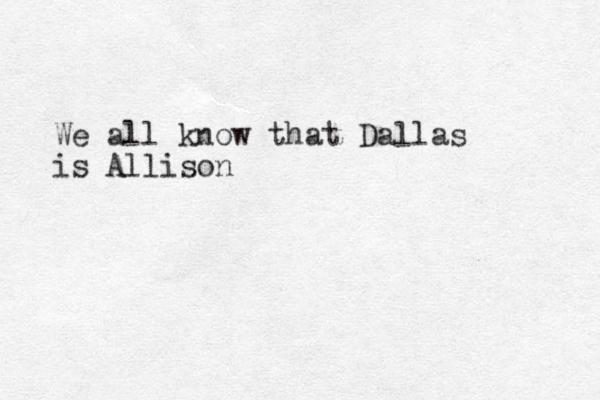 We all know that Dallas is Allison