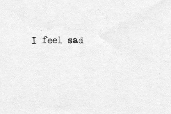 I feel sad 