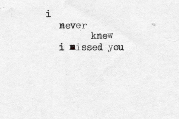 i never knew i missed you 