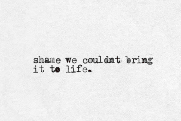 shame we couldnt bring it to life.