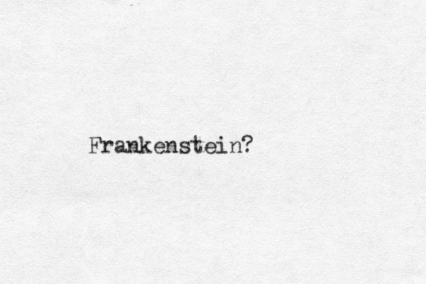Frankenstein?