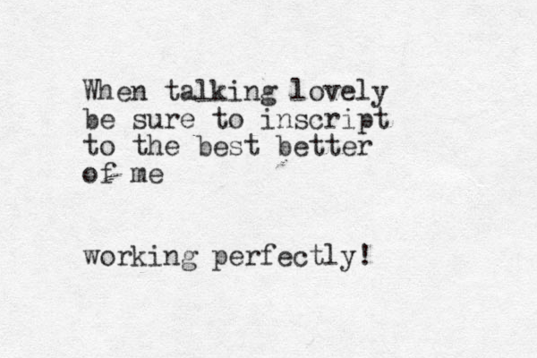 When talk ing lovely be sure to inscript to the best better of me working perfectly! 