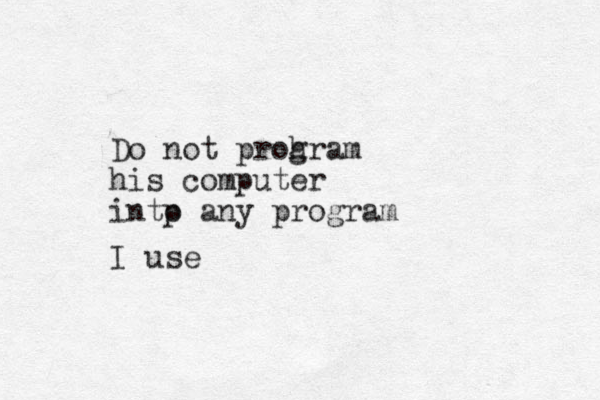 Do not proh gram his computer intp o any program I use